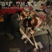 We'll never be like you