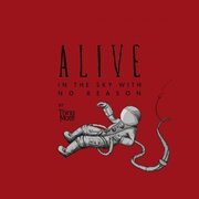 Alive in the Sky with No Reason