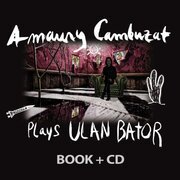 Amaury Cambuzat Plays Ulan Bator