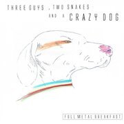 Three Guys, Two Snakes and a Crazy Dog [EP]