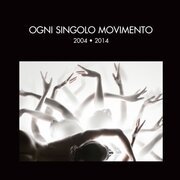 Ogni singolo movimento 2004-2014