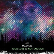 Your Love Is Not Enough (Single)