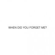 When Did You Forget Me?