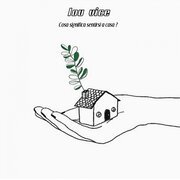 Cosa significa sentirsi a casa?