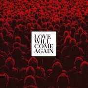 LOVE WILL COME AGAIN