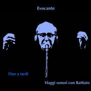 Fino a tardi. Viaggi sonori con Battiato