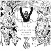 WE ARE ALL BORN MAD, some remain so (Remaster 2023)
