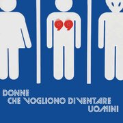 DONNE CHE VOGLIONO DIVENTARE UOMINI
