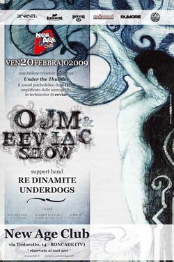 OJM AND EEVIAC ROCK SHOW + RE DINAMITE+UNDERDOGS  DJ SET ALE MOD +BOOGALOO+SOUNDPARK   	 venerdì 20 febbraio 2009 alle ore 21.00 Fine 	 NEW AGE CLUB I