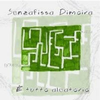 Copertina dell'album E' tutto aleatorio, di Senzafissa Dimoira