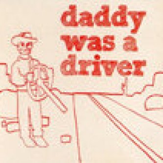 Daddy Was A Driver