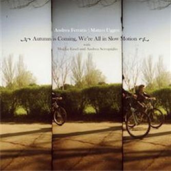 Autumn is coming, we're all in slow motion [w / A. Ferraris]