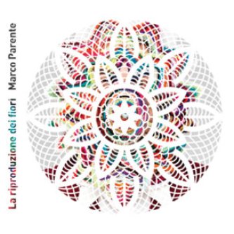 Copertina dell'album La riproduzione dei fiori, di Marco Parente