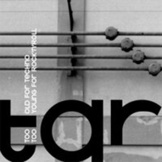 Copertina dell'album Too Old For Techno, Too Young For Rock'n'Roll, di Tarick1
