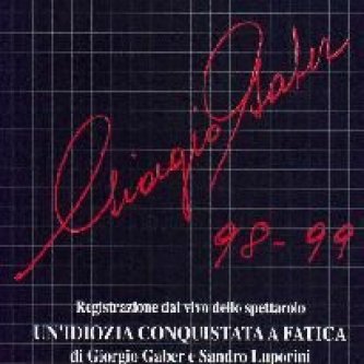 Un'idiozia conquistata a fatica. Gaber 98/99