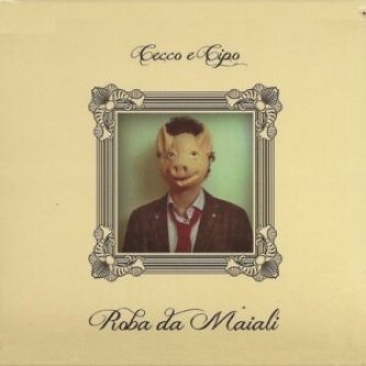 Copertina dell'album Roba da Maiali, di Cecco e Cipo