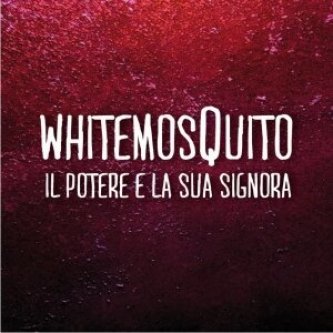 Copertina dell'album Il potere e la sua signora, di White MosQuito