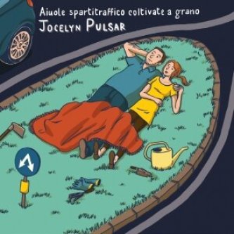 Copertina dell'album Aiuole spartitraffico coltivate a grano, di Jocelyn Pulsar