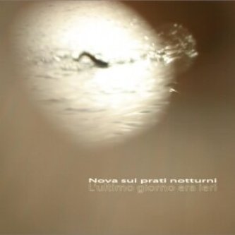 Copertina dell'album L'ultimo giorno era ieri (Dischi Obliqui - 2011), di Nova sui prati notturni