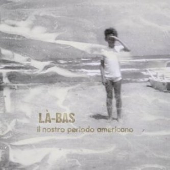 Copertina dell'album Il nostro periodo americano EP, di Là-Bas (LaBas)