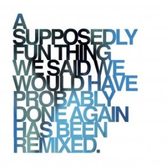 A Supposedly Fun Thing We Said We Would Have Probably Done Again Has Been Remixed