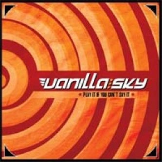 Copertina dell'album Play It If You Can't Say It, di Vanilla Sky