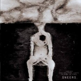 SNEERS. - FOR OUR SOUL-UPLIFTING LIGHTS TO SHINE AS FIRES (vinyl 12")