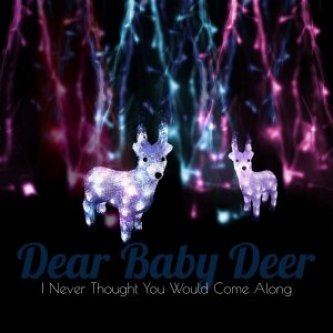 Copertina dell'album I Never Thought You Would Come Along (EP), di Dear Baby Deer