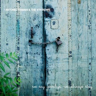 Copertina dell'album We say goodbye, we always stay, di Antonio Firmani & The 4th Rows