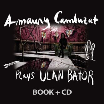 Amaury Cambuzat Plays Ulan Bator