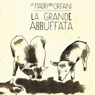 Le Madri Degli Orfani-La Grande Abbuffata