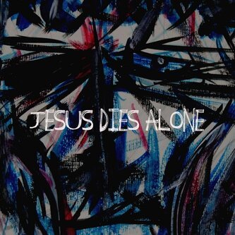 Jesus Dies Alone