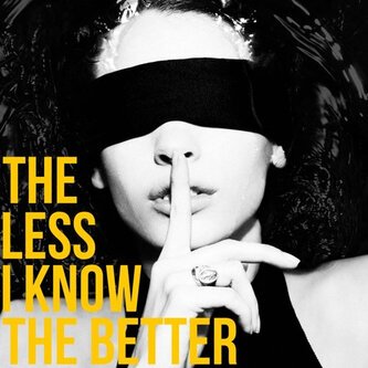 The Less I Know The Better