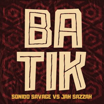 Batik - Sonido Savage vs. Jah Sazzah