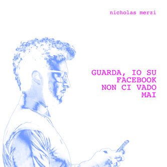 Copertina dell'album Guarda, io su Facebook non ci vado mai, di Nicholas Merzi