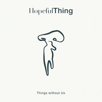 Copertina dell'album Things without Us, di Hopeful Thing
