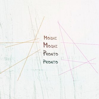 Moshi Moshi Pronto Pronto