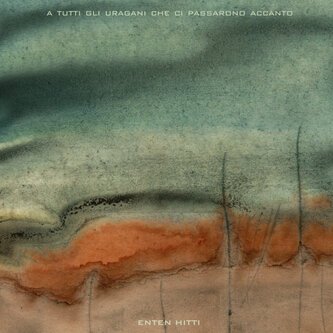 Copertina dell'album A tutti gli uragani che ci passarono accanto, di Enten Hitti