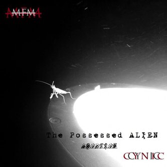 The Possessed Alien Abortion: Part I (Cynic)