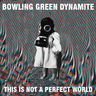Copertina dell'album This is not a Perfect World, di Bowling Green Dynamite