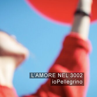 Copertina dell'album L'amore nel 3002, di iopellegrino