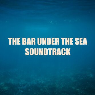 The Bar Under the Sea (Original Theatre Soundtrack)