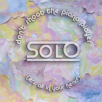 Copertina dell'album "Don't shoot the piano player (it's all in your head)", di SOLO