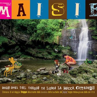 Copertina dell'album 2013-2021 Dal diario di Luigi La Rocca, cittadino. Cronaca di un viaggio troppo allucinante dalla tenebra della barbarie alla luce troppo meravigliosa, di Maisie