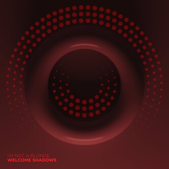 Copertina dell'album Welcome Shadows, di I'm Not A Blonde