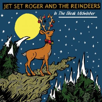 Jet Set Roger & the reindeers – In the bleak midwinter