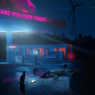Are you ever tired?