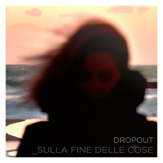 Copertina dell'album Sulla fine delle cose, di Dropout sound