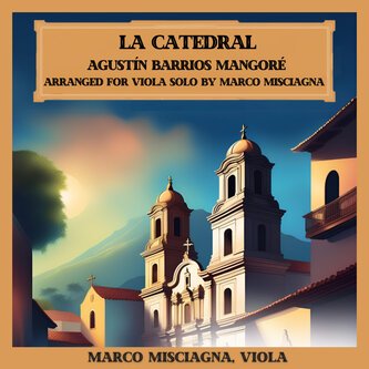Copertina dell'album Agustín Barrios Mangoré: La Catedral, Arranged for Viola Solo by Marco Misciagna Marco Misciagna, Vi, di Marco Misciagna