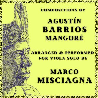 Copertina dell'album Agustín Barrios Mangoré: Compositions Arranged for Viola Solo by Marco Misciagna, di Marco Misciagna